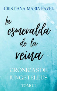 Title: La esmeralda de la reina (Las crónicas de Iungetellus, #1), Author: Cristiana-Maria Pavel