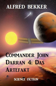 Title: Commander John Darran 4: Das Artefakt, Author: Alfred Bekker