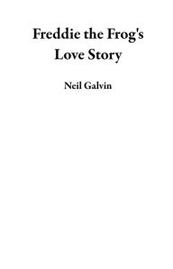 Title: Freddie the Frog's Love Story, Author: Neil Galvin