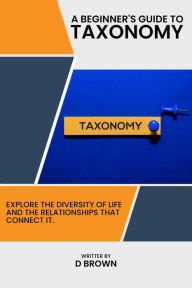 Title: A Beginner's Guide to Taxonomy, Author: D Brown