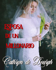 Title: Esposa de un millonario, Author: Cathryn de Bourgh