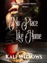Title: No Place Like Home (Decadent Legacies, #1), Author: Kali Willows