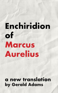 Title: Enchiridion of Marcus Aurelius: A New Translation (The Stoic Enchiridion Series), Author: Marcus Aurelius