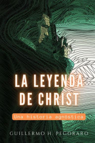 Title: La Leyenda de Christ, Author: Guillermo H. Pegoraro
