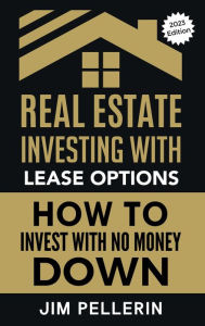 Title: Real Estate Investing with Lease Options - Investing in Real Estate with No Money Down, Author: Jim Pellerin