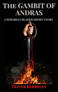 Title: The Gambit of Andras (The Zoharian Bladers Short Stories), Author: Oliver Kerrigan