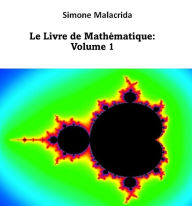 Title: Le Livre de Mathématique: Volume 1, Author: Simone Malacrida