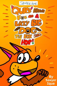 Title: Quick Brown Fox and a Lazy Big Dog: The Fox Shall Hop!, Author: Sawyer Ique