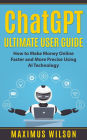 ChatGPT Ultimate User Guide - How to Make Money Online Faster and More Precise Using AI Technology