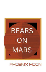 Title: Bears On Mars, Author: Phoenix Moon