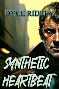 Title: Synthetic Heartbeat, Author: Dyce Ridley