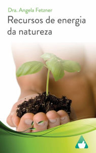 Title: Recursos de energia da natureza, Author: Dr. Angela Fetzner