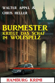 Title: Burmester kriegt das Schaf im Wolfspelz: Hamburg Krimi, Author: Chris Heller