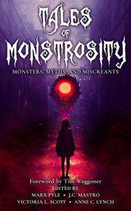 Title: Tales of Monstrosity: Monsters, Myths, and Miscreants (The Crossing Genres Anthology Collection, #2), Author: Marx Pyle