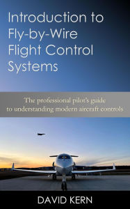 Title: Introduction to Fly-By-Wire Flight Control Systems, Author: David Kern