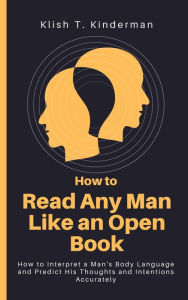 Title: How to Read Any Man Like an Open Book, Author: Klish T. Kinderman