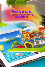 Title: Goodnight Tales: A Collection of Enchanting Bedtime Stories, Author: Fakhte Noureddine