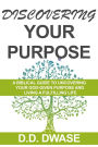 Discovering Your Purpose: A Biblical Guide To Uncovering Your God-Given Purpose And Living A Fulfilling Life (Mastering Faith Series, #1)