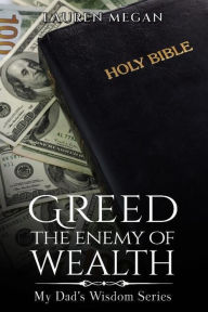 Title: Greed The Enemy Of Wealth, Author: Lauren Megan
