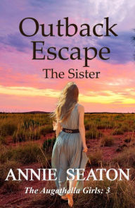 Title: Outback Escape (The Augathella Girls, #3), Author: Annie Seaton