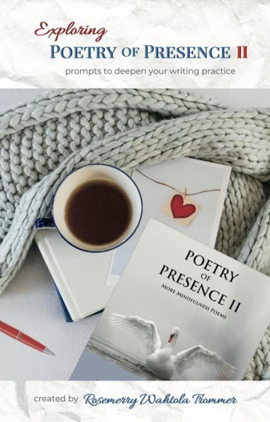 Exploring Poetry of Presence II: Prompts to Deepen Your Writing Practice