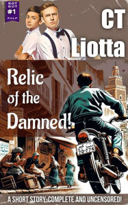 Title: Relic of the Damned!: A YA Pulp Short Story (Rot Gut Pulp, #1), Author: CT Liotta