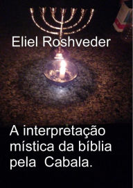 Title: A interpretação mística da bíblia pela Cabala (Cabala e Meditação, #1), Author: Eliel Roshveder