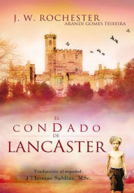 Title: El Condado Lancaster (Conde J.W. Rochester), Author: Arandi Gomes Texeira