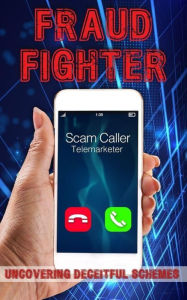 Title: Fraud Fighters: Uncovering Deceitful Schemes and Protecting Yourself, Author: Jerry Con