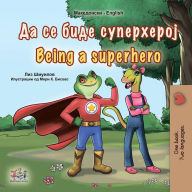 Title: ?? ?? ???? ?????????? Being a Superhero (Macedonian English Bilingual Collection), Author: Liz Shmuilov