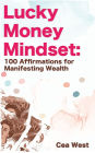 Lucky Money Mindset: 100 Affirmations for Manifesting Wealth