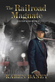 Title: The Railroad Magnate (Colter Sons, #3), Author: Karen Baney