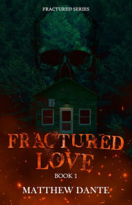 Title: Fractured Love (Fractured Series, #1), Author: Matthew Dante