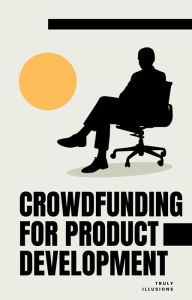 Title: Crowdfunding for Product Development, Author: Truly Illusion