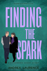 Title: Finding the Spark (Rosewood), Author: Andrea Laurence