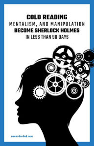 Title: Cold Reading Mentalism and Manipulation, Become Sherlock Holmes in Less Than 90 Days, Author: Jack Adams