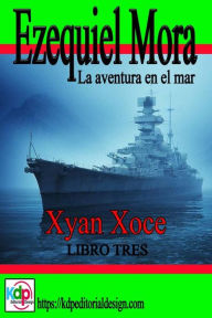 Title: Ezequiel Mora la aventura en el mar (Aventuras y riesgo, #3), Author: Xyan Xoce