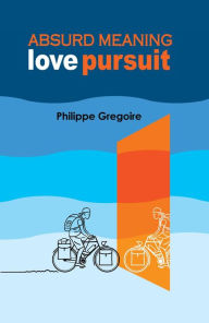 Title: ABSURD MEANING: Love pursuit, Author: Philippe Gregoire