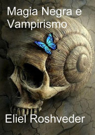 Title: Magia Negra e Vampirismo (Mundos Paralelos e Dimensões, #5), Author: Eliel Roshveder