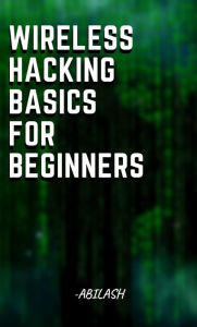 Title: Wireless Hacking Basics for Beginners, Author: abilash vijaykumar