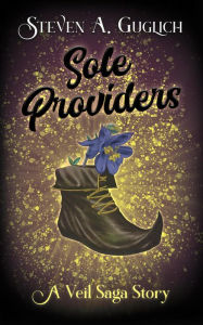 Title: Sole Providers (The Veil Saga, #0.5), Author: Steven A. Guglich