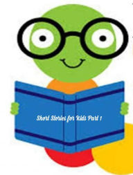 Title: Short Stories for Kids Part 1, Author: Kunal Jain
