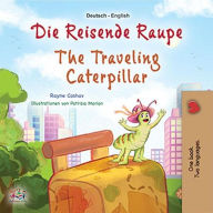 Title: Die reisende Raupe The Traveling Caterpillar (German English Bilingual Collection), Author: Rayne Coshav