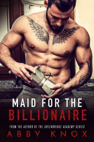 Title: Maid for the Billionaire, Author: Abby Knox