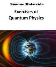 Title: Exercises of Quantum Physics, Author: Simone Malacrida