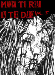 Title: Manga To Read In The Dark Vol. 5, Author: Epic