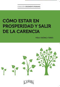 Title: Cómo Estar en Prosperidad y Salir de la Carencia (CRECIMIENTO PERSONAL, #1), Author: PERLA VERÓNICA TORRES
