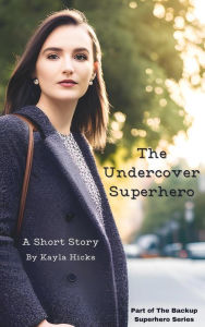 Title: The Undercover Superhero (The Backup Superhero Series), Author: Kayla Hicks
