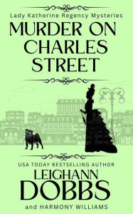 Title: Murder On Charles Street (Lady Katherine Regency Mysteries, #5), Author: Leighann Dobbs