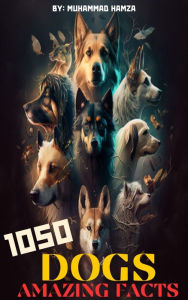 Title: 1050 Dogs Amazing Facts, Author: Muhammad Hamza